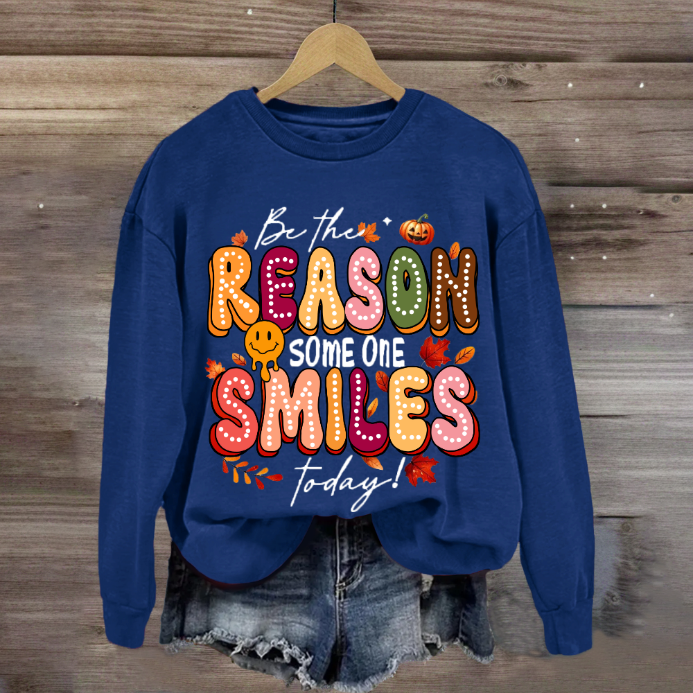 Be The Reason Someone Smiles Today Sweatshirt