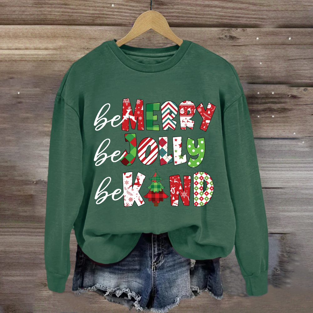 Be Merry Be Jolly Be Kind Christmas Sweatshirt